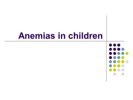 Anemias in children.