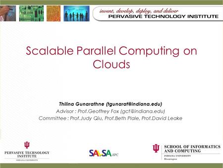 Scalable Parallel Computing on Clouds Thilina Gunarathne Advisor : Prof.Geoffrey Fox Committee : Prof.Judy Qiu,