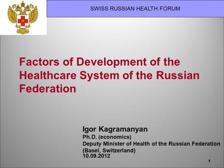 1 Factors of Development of the Healthcare System of the Russian Federation Igor Kagramanyan Ph.D. (economics) Deputy Minister of Health of the Russian.