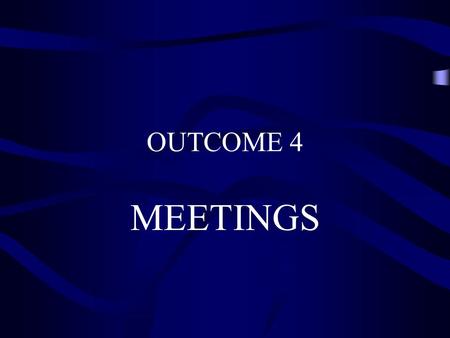 OUTCOME 4 MEETINGS.