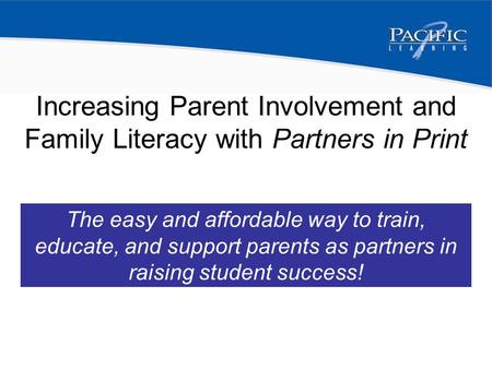 Increasing Parent Involvement The easy and affordable way to train, educate, and support parents as partners in raising student success! Increasing Parent.
