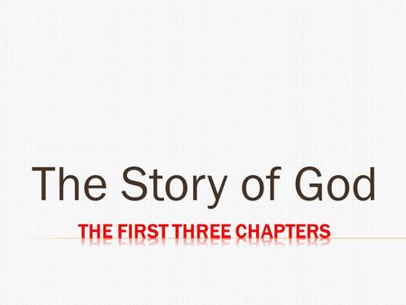 The Story of God.  From Chapter 9 of According to Plan  Creation by Word  In the beginning was the Word, and the Word was with God, and the Word was.