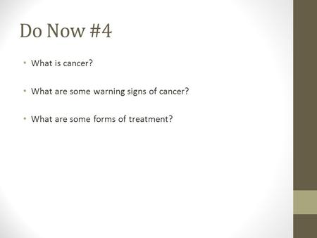 Do Now #4 What is cancer? What are some warning signs of cancer? What are some forms of treatment?
