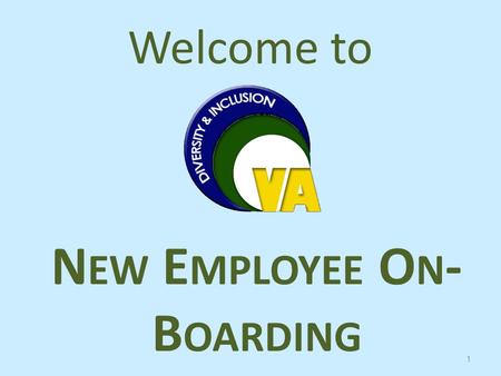 Welcome to 1 N EW E MPLOYEE O N - B OARDING. Our Mission “To foster a diverse workforce and inclusive work environment that ensures equal opportunity.