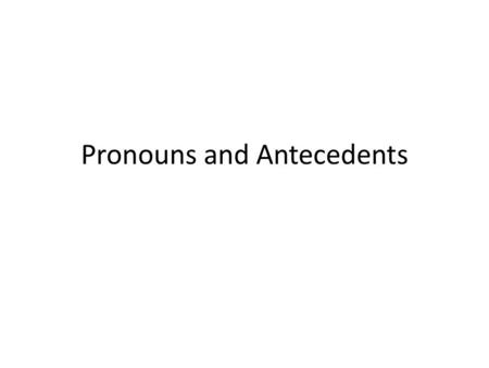 Pronouns and Antecedents. What’s a pronoun? There are 4 common types: subject, object, possessive, and indefinite.