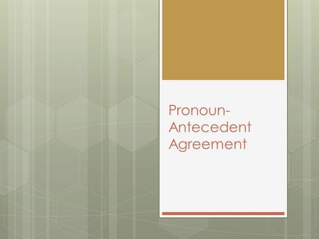 Pronoun- Antecedent Agreement. What do you need to understand about pronoun-antecedent agreement errors?  What’s a pronoun?  What’s an antecedent? 