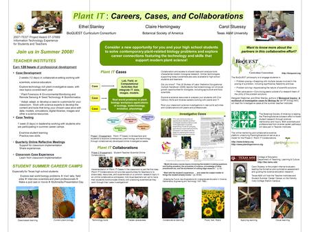 Join us in Summer 2008! Plant IT : Careers, Cases, and Collaborations Ethel Stanley BioQUEST Curriculum Consortium Claire Hemingway Botanical Society of.