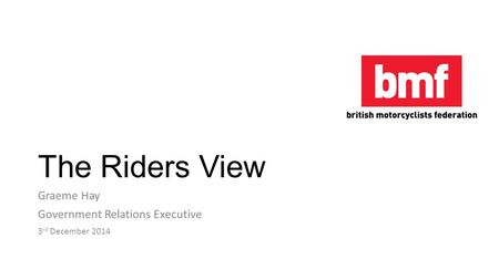The Riders View Graeme Hay Government Relations Executive 3 rd December 2014.