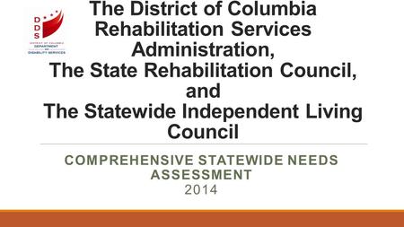 The District of Columbia Rehabilitation Services Administration, The State Rehabilitation Council, and The Statewide Independent Living Council COMPREHENSIVE.