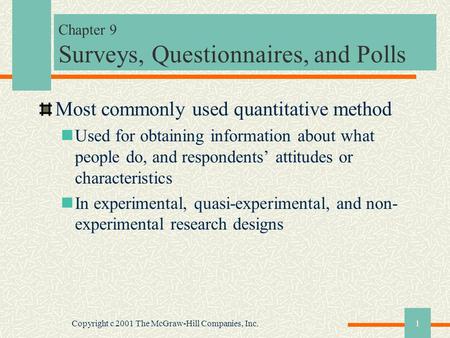 Copyright c 2001 The McGraw-Hill Companies, Inc.1 Chapter 9 Surveys, Questionnaires, and Polls Most commonly used quantitative method Used for obtaining.