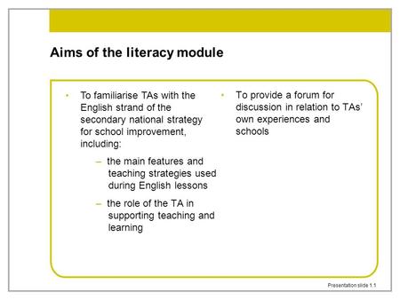 Presentation slide 1.1 Aims of the literacy module – the main features and teaching strategies used during English lessons – the role of the TA in supporting.