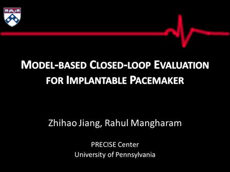 Zhihao Jiang, Rahul Mangharam PRECISE Center University of Pennsylvania.