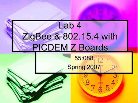 Lab 4 ZigBee & 802.15.4 with PICDEM Z Boards 55:088 Spring 2007.