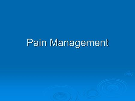 Pain Management. Pain management  Pain is best defined as an uncomfortable or unpleasant feeling that tells you something may be wrong in your body.