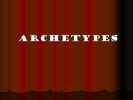 Archetypes Archetypes. From the Greek word arkhetupos. Arkhe = “Primitive” Arkhe = “Primitive” Tupos – “a model” Tupos – “a model” An archetype is an.