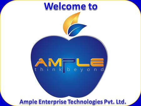 www.ampletechnologies.com  Established in the year 2009  Headquarter in Bangalore, INDIA  Business Development offices in INDIA (Chennai, Hyderabad.