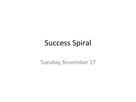 Success Spiral Tuesday, November 27. Tuesday, November 27, My Hero Lesson 31, question # 1 1 st period: Work through the question.