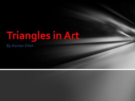 By Hunter Chen Triangles in Art. Triangles can be used to draw many different body parts such as the nose. Many different cultures use triangles in there.
