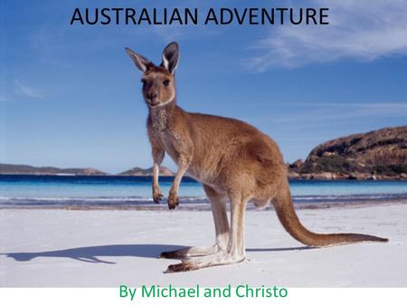 AUSTRALIAN ADVENTURE By Michael and Christo. ABOUT AUSTRALIA Pop.: 21,828,704 (as of 2009) Religion: 94% Christian (any denomination), 6% Buddhist, Islamic,