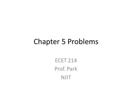 Chapter 5 Problems ECET 214 Prof. Park NJIT.