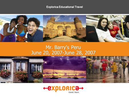 Explorica Educational Travel. ©2003 All Rights Reserved Explorica 1 “Thank you once again for a once in a lifetime experience. I won’t ever forget it.”