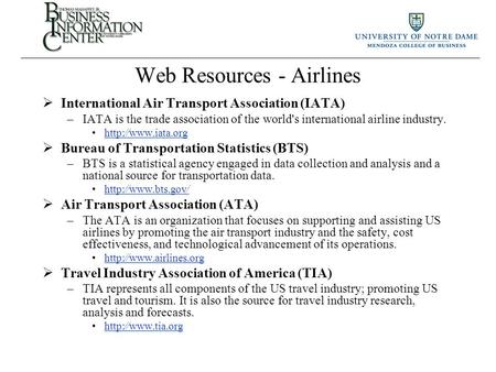 Web Resources - Airlines  International Air Transport Association (IATA) –IATA is the trade association of the world's international airline industry.