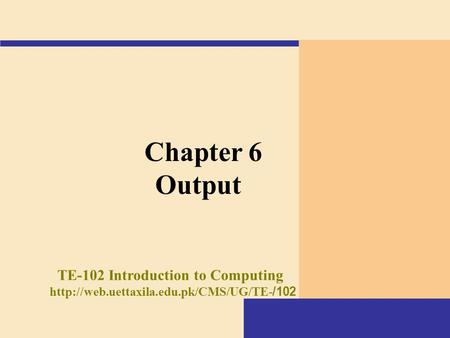Chapter 6 Output TE-102 Introduction to Computing