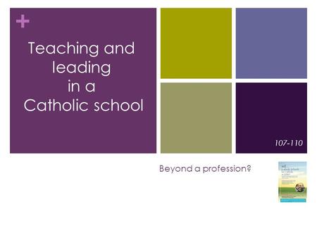 + Beyond a profession? 107-110 Teaching and leading in a Catholic school.