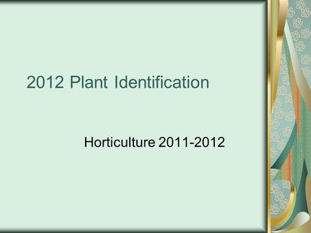 2012 Plant Identification Horticulture 2011-2012.