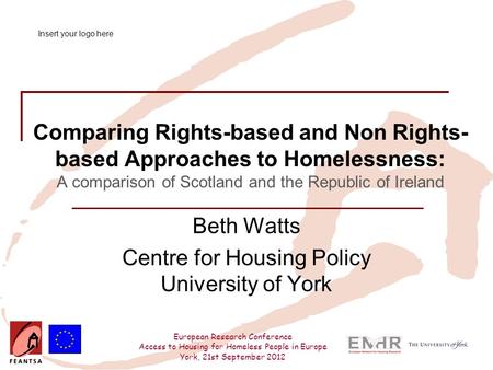 European Research Conference Access to Housing for Homeless People in Europe York, 21st September 2012 Comparing Rights-based and Non Rights- based Approaches.