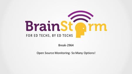 Break-2964 Open Source Monitoring- So Many Options!