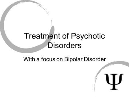 Treatment of Psychotic Disorders With a focus on Bipolar Disorder.