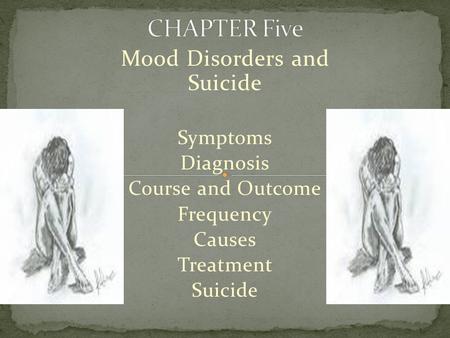 Mood Disorders and Suicide Symptoms Diagnosis Course and Outcome Frequency Causes Treatment Suicide.