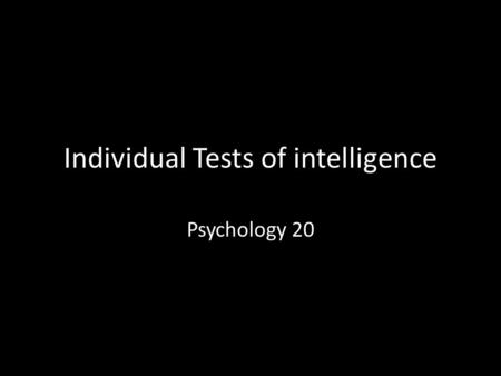 Individual Tests of intelligence Psychology 20. IQ Definition Is a standardized measure of intelligence based on a scale in which 100 is average. IQ=