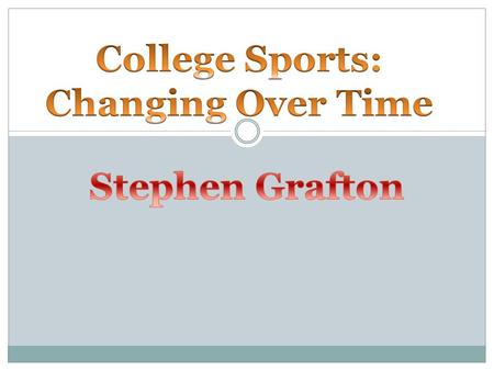 College Sports College sports have changed much over time Equipment and rules have certainly changed, but college sports have also grown to impact other.