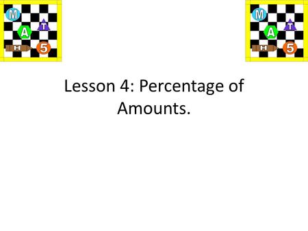 Lesson 4: Percentage of Amounts.