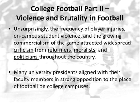 College Football Part II – Violence and Brutality in Football Unsurprisingly, the frequency of player injuries, on-campus student violence, and the growing.
