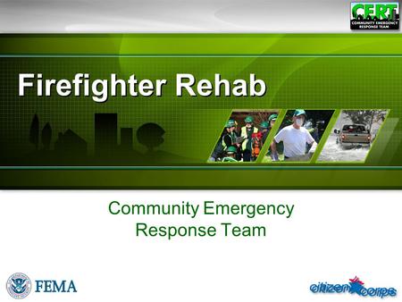 Firefighter Rehab Community Emergency Response Team.