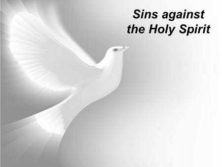 Sins against the Holy Spirit. 1.Blaspheming the Holy Spirit; the unpardonable sin.