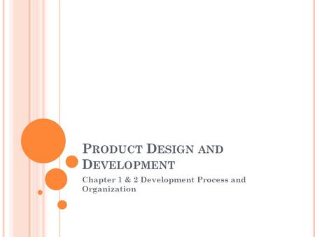P RODUCT D ESIGN AND D EVELOPMENT Chapter 1 & 2 Development Process and Organization.