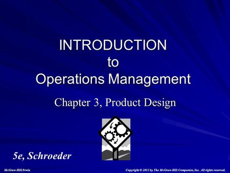 Chapter 3, Product Design INTRODUCTION to Operations Management 5e, Schroeder Copyright © 2011 by The McGraw-Hill Companies, Inc. All rights reserved.