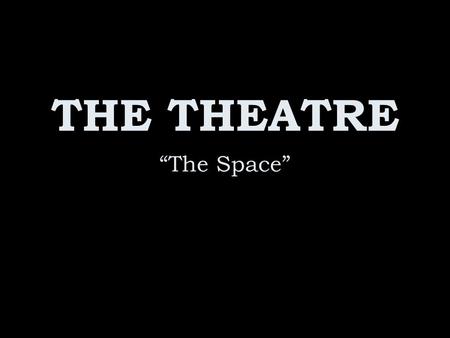 THE THEATRE “The Space”.