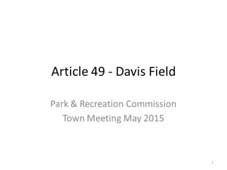 Article 49 - Davis Field Park & Recreation Commission Town Meeting May 2015 1.