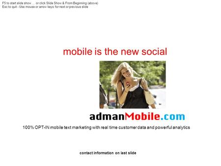 Mobile is the new social contact information on last slide F5 to start slide show … or click Slide Show & From Beginning (above) Esc to quit - Use mouse.