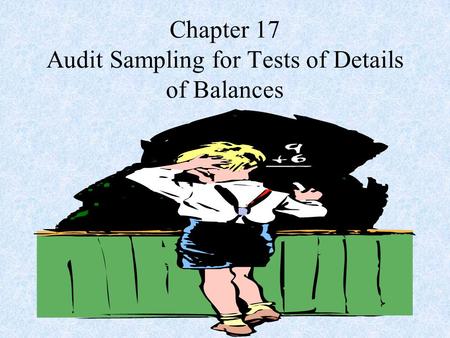 Chapter 17 Audit Sampling for Tests of Details of Balances.