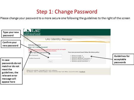 Step 1: Change Password Type your new password Confirm your new password Guidelines for acceptable passwords In case passwords do not match or do not meet.