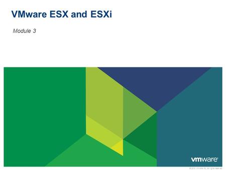 © 2010 VMware Inc. All rights reserved VMware ESX and ESXi Module 3.