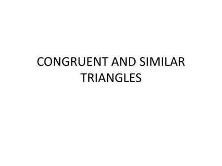 CONGRUENT AND SIMILAR TRIANGLES. Congruency Two shapes are congruent if one of the shapes fits exactly on top of the other shape. In congruent shapes: