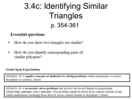 3.4c: Identifying Similar Triangles p. 354-361. AA Similarity If 2 angles in 1 triangle are congruent to 2 angles in a 2 nd triangle, then the 2 triangles.
