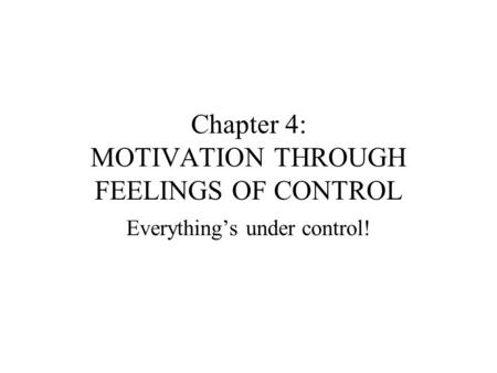 Chapter 4: MOTIVATION THROUGH FEELINGS OF CONTROL